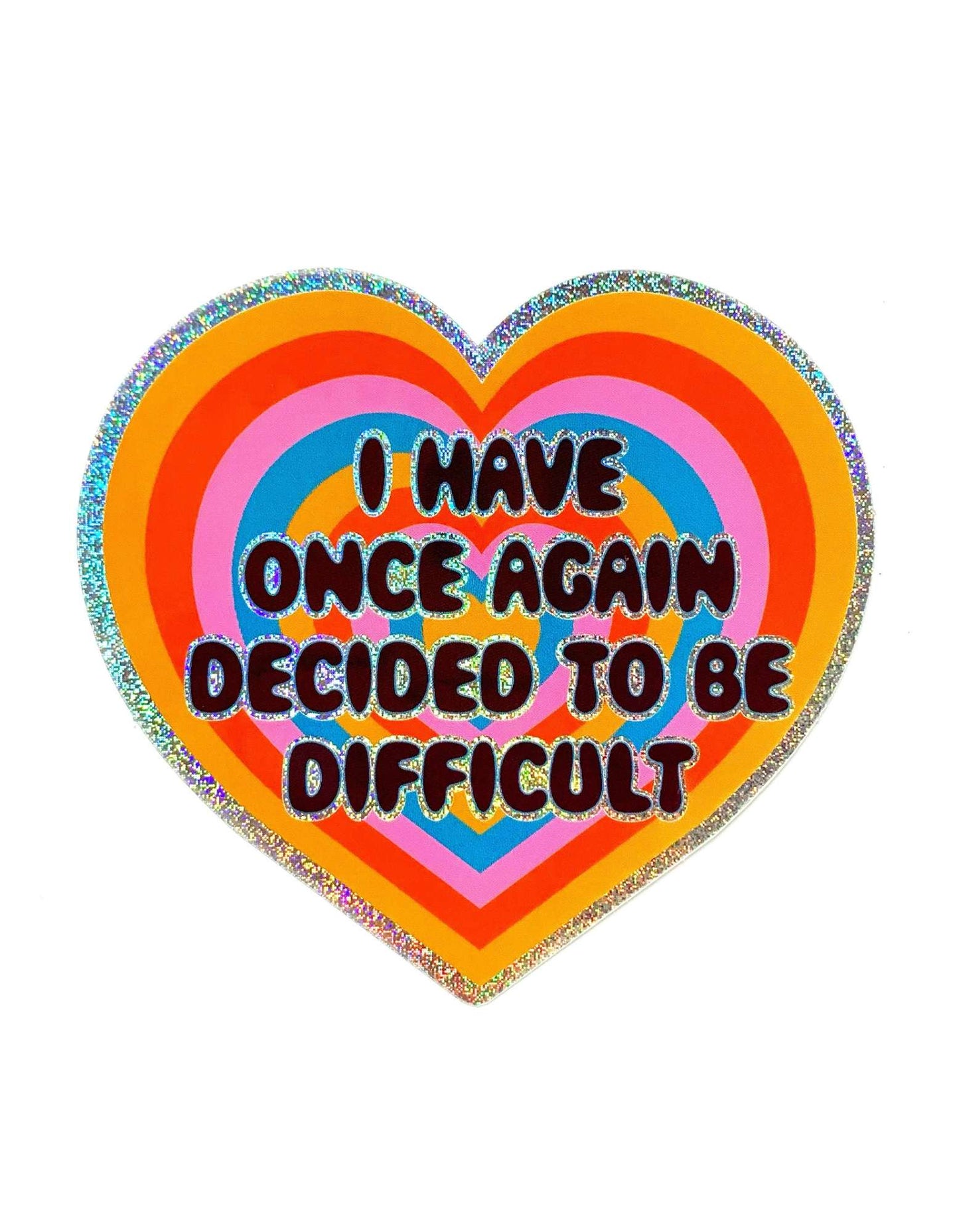 Holographic Glitter Heart Sticker- I Have Once Again Decided to Be Difficult Sticker