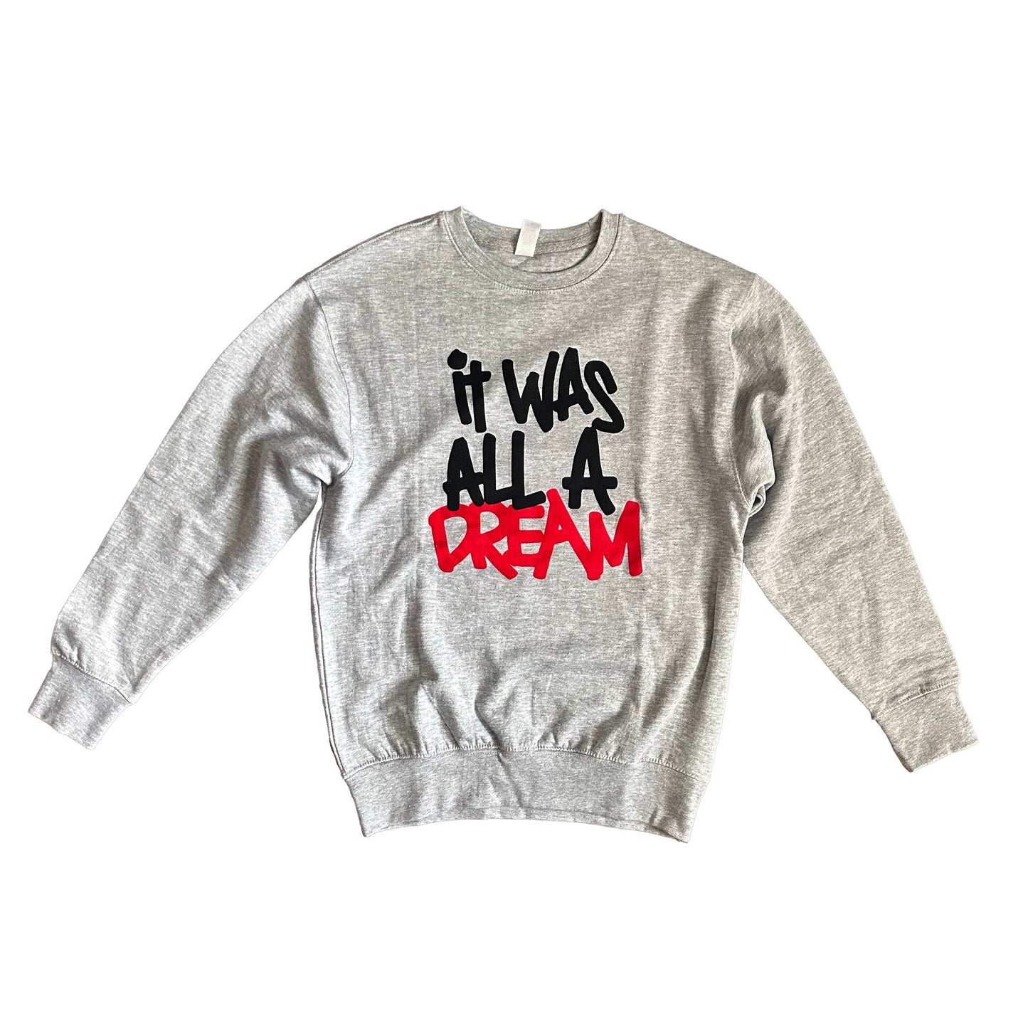 It was all a Dream Sweatshirt