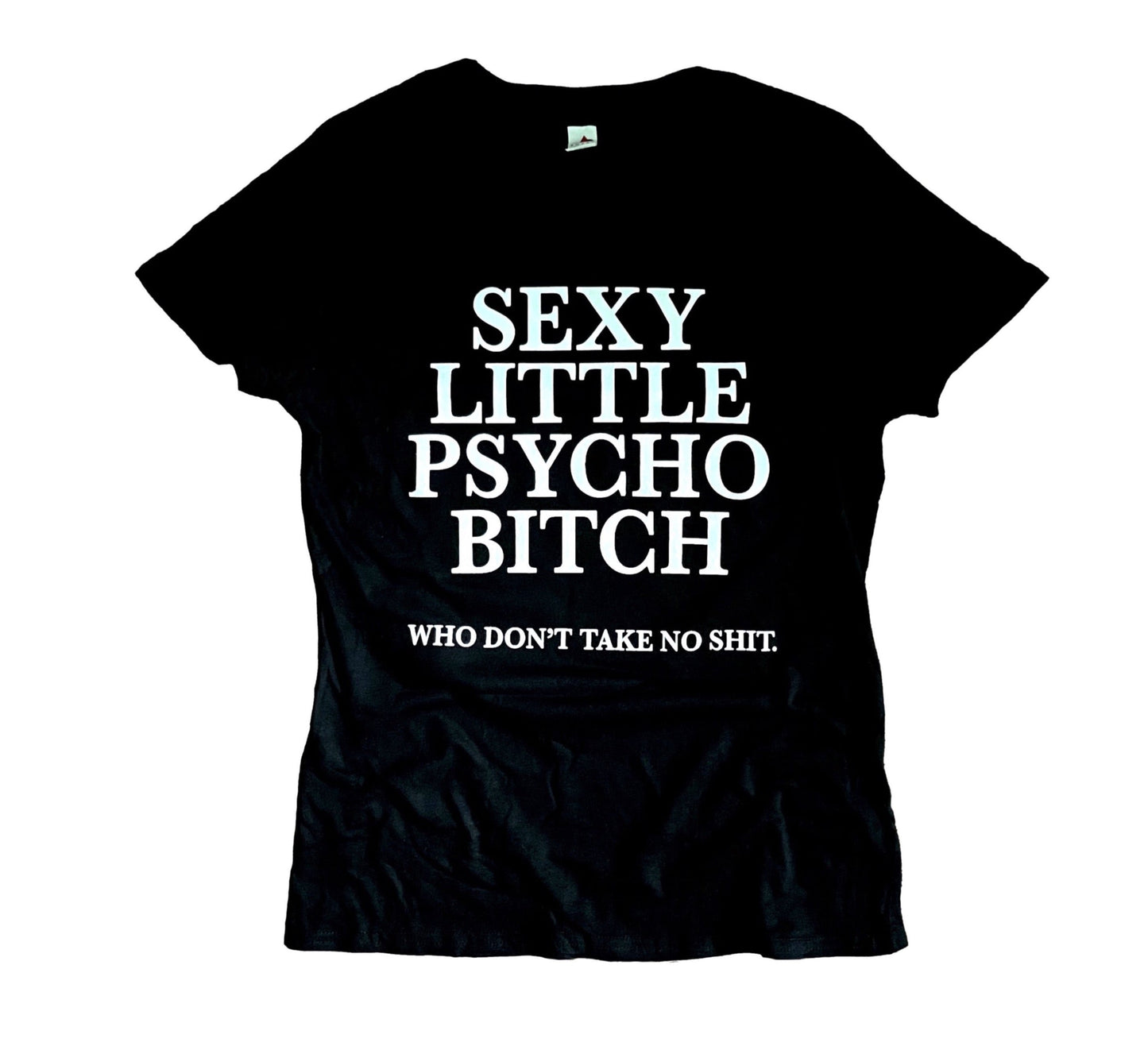 Sexy Little Psycho B*tch....who don't take no sh*t Tee {Ladies}