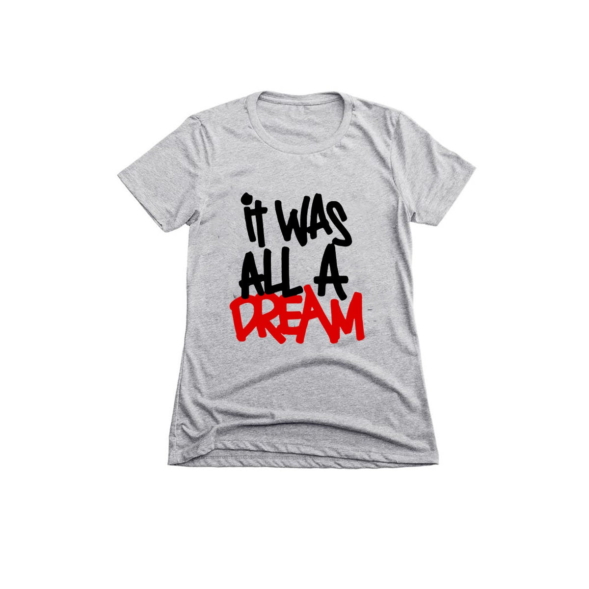 It Was All a Dream Tee {Unisex}