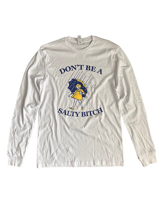 Don't Be A Salty B Long Sleeve Tshirt