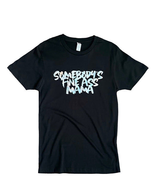 Somebodys Fine  Mama T-Shirt - Hologram Foil