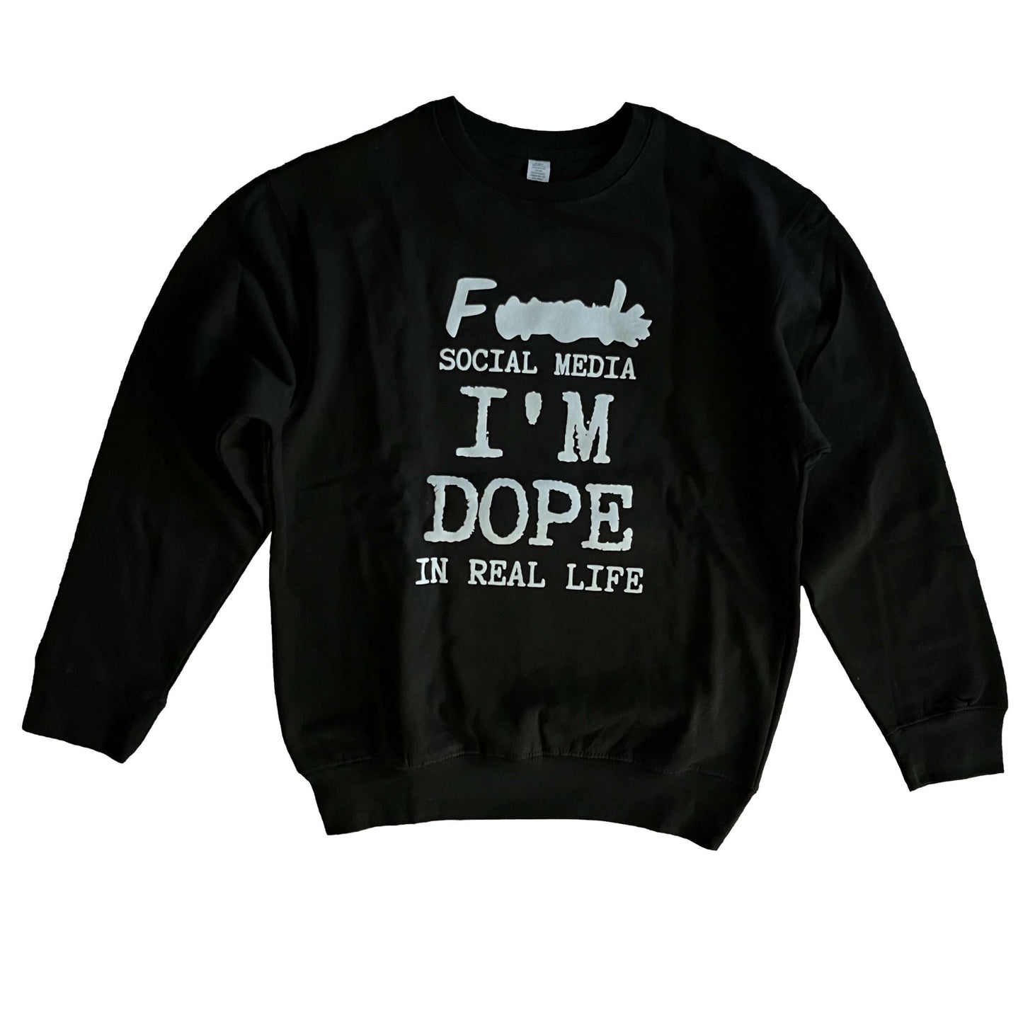 F* Social Media I'M DOPE in real Life Sweatshirt