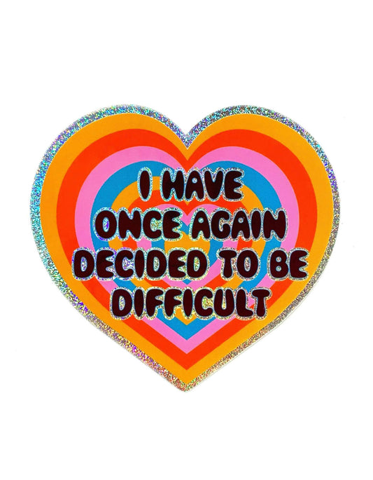 Holographic Glitter Heart Sticker- I Have Once Again Decided to Be Difficult Sticker